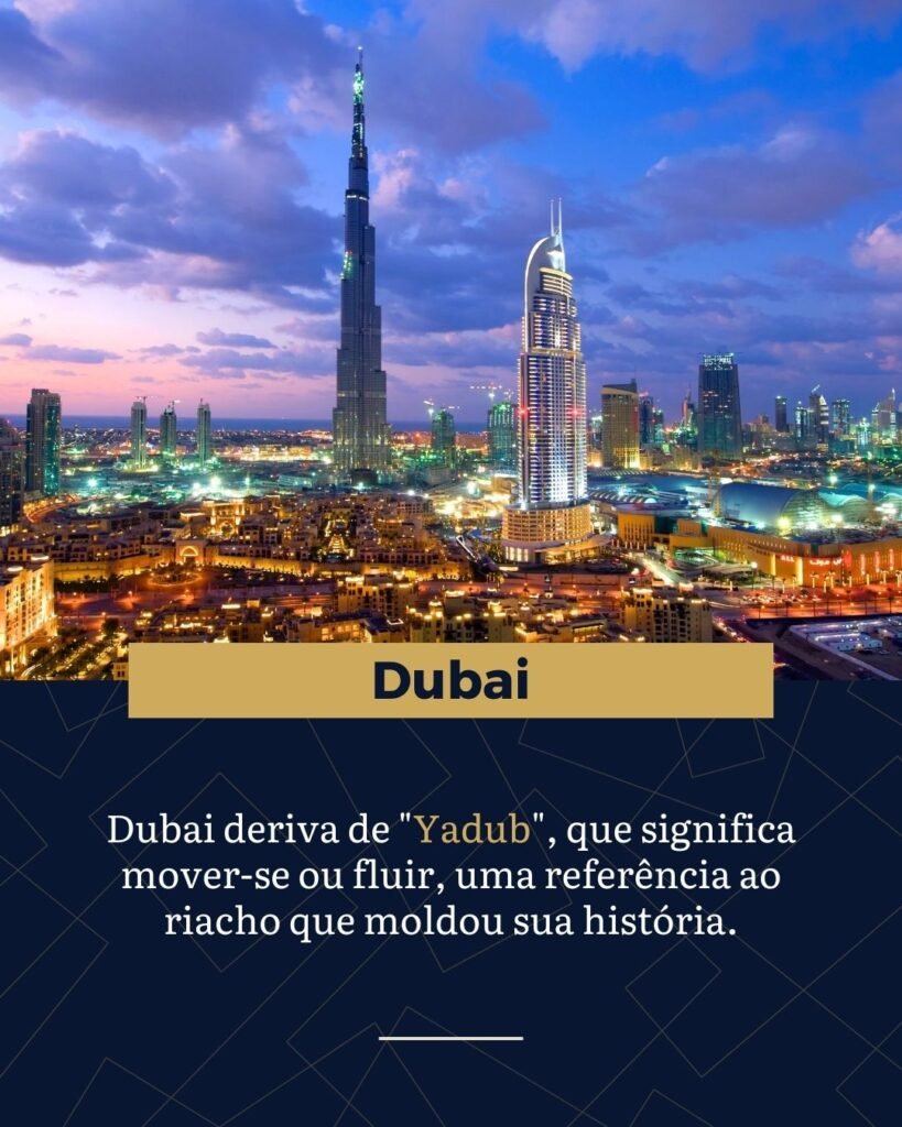 O nome Dubai é sinônimo de movimento e transformação, algo que se encaixa perfeitamente com a metrópole moderna que conhecemos hoje. Etimologicamente, a palavra deriva de "Yadub", que significa mover-se ou fluir.